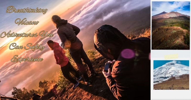 Breathtaking Volcano Adventures You Can Safely Experience